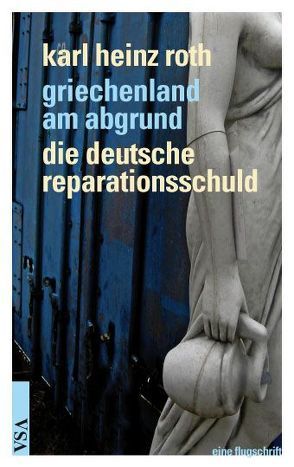 Griechenland am Abgrund – Die deutsche Reparationsschuld von Roth,  ...