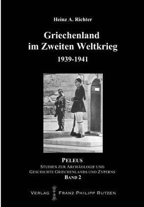 Griechenland im Zweiten Weltkrieg 1939-1941 von Richter,  Heinz A.