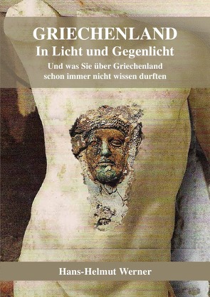 Griechenland in Licht und Gegenlicht – Was Sie schon immer über Griechenland nicht wissen durften von Werner,  Hans-Helmut