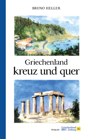 Griechenland kreuz und quer von Heller,  Bruno