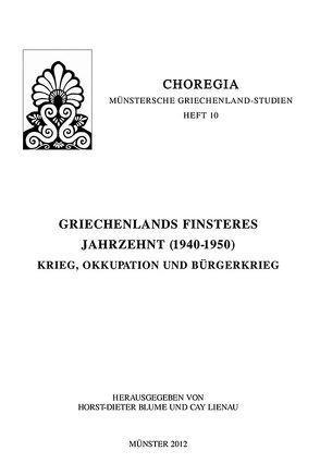 Griechenlands finsteres Jahrzehnt (1940-1950) von Blume,  Horst D, Eideneier,  Niki, Lienau,  Cay, Nessou,  Anestis, Richter,  Heinz A., Rondholz,  Eberhard, Spengler-Axiopoulos,  Barbara, Strohmeyer,  Arn