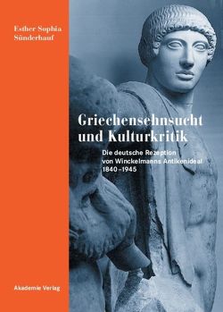 Griechensehnsucht und Kulturkritik von Sünderhauf,  Esther