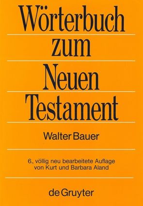 Griechisch-deutsches Wörterbuch zu den Schriften des Neuen Testaments und der frühchristlichen Literatur von Aland,  Barbara, Aland,  Kurt, Bauer,  Walter