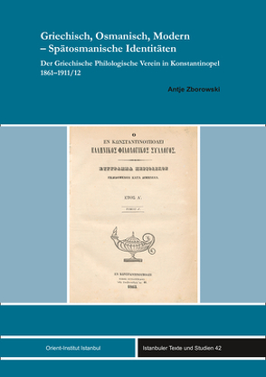 Griechisch, Osmanisch, Modern – Spätosmanische Identitäten von Zborowski,  Antje