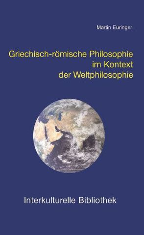 Griechisch-römische Philosophie im Kontext der Weltphilosophie von Euringer,  Martin