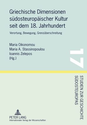 Griechische Dimensionen südosteuropäischer Kultur seit dem 18. Jahrhundert von Oikonomou,  Maria, Stassinopoulou,  Maria A., Zelepos,  Ioannis