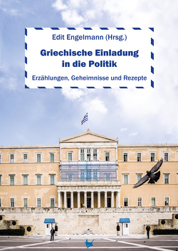 Griechische Einladung in die Politik von Altanis-Protzer,  Ute, Aslanov,  Vougar, Chouzouri,  Elena, Chrysanthopoulos,  Leonidas, Chrysanthopoulos,  Themistocles, Deffner,  Andreas, Dimitriadis,  Andrea, Edel,  Kristina, Eideneier,  Niki, Engelmann,  Edit, Ewering,  Petra, Galitsas,  Maria, Gourgai,  Paul, Knapp,  Martin, Lauke,  Günter, Mallinson,  William, Marciniak,  Steffen, Mercouri,  Melina, Pauly,  Antonia, Pregel,  Thomas, Sampsounis,  Sevastos P., Scheidig,  Annerose, Schiebel,  Judith, Schneider,  Marion, Schulze,  Wolfgang, Tsalikoglou,  Fotini, Weimar-Mazur,  Werner, Zander,  Heinz