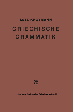 Griechische Formenlehre. Griechische Satzlehre von Kroymann ,  Emil, Lotz,  Ernst