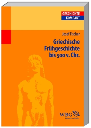 Griechische Frühgeschichte bis 500 v. Chr. von Aigner-Foresti,  Luciana, Ausbüttel,  Frank, Baltrusch,  Ernst, Binsfeld,  Andrea, Bommas,  Martin, Brodersen,  Kai, Deißler,  Johannes, Dreyer,  Boris, Engels,  Johannes, Fischer,  Josef, Funke,  Peter, Heinen,  Heinz, Kintzinger,  Martin, König,  Ingemar, Leppin,  Hartmut, Linke,  Bernhard, Meißner,  Burkhard, Möller,  Cosima, Pfeiffer,  Stefan, Piepenbrink,  Karen, Puschner,  Uwe, Reinhardt,  Volker, Rosenberger,  Veit, Ruffing,  Kai, Schipp,  Oliver, Schlange-Schöningen,  Heinrich, Schubert,  Charlotte, Schulz,  Raimund, Sommer,  Michael, Winterling,  Aloys, Zimmermann,  Klaus