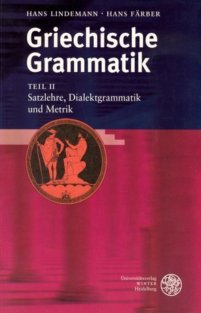 Griechische Grammatik / Satzlehre, Dialektgrammatik und Metrik von Färber,  Hans, Lindemann,  Hans