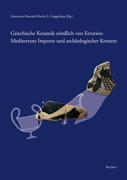 Griechische Keramik nördlich von Etrurien: Mediterrane Importe und archäologischer Kontext von Bonomi,  Simonetta, Guggisberg,  Martin A