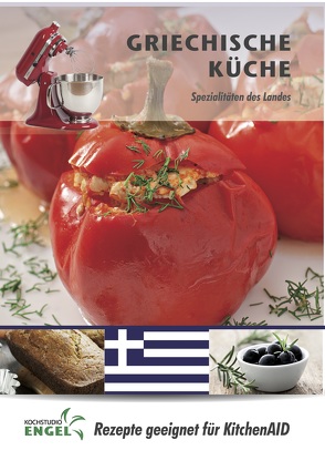 Griechische Küche – Rezepte geeignet für KitchenAid von Kochstudio Engel, Möhrlein-Yilmaz,  Marion