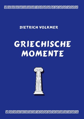 Griechische Momente von Volkmer,  Dietrich