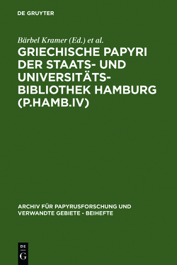 Griechische Papyri der Staats- und Universitätsbibliothek Hamburg (P.Hamb.IV) von Hagedorn,  Dieter, Kramer,  Bärbel