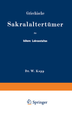 Griechische Sakralaltertümer für höhere Lehranstalten und für den Selbstunterricht von Kopp,  NA