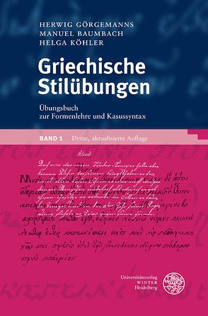 Griechische Stilübungen / Übungsbuch zur Formenlehre und Kasussyntax von Baumbach,  Manuel, Görgemanns,  Herwig, Köhler,  Helga