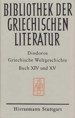 Griechische Weltgeschichte / Griechische Weltgeschichte. GESAMTAUSGABE / Griechische Weltgeschichte / Griechische Weltgeschichte. GESAMTAUSGABE / Griechische Weltgeschichte / Griechische Weltgeschichte. Buch XIV – XV von Diodoros, Frigo,  Thomas, Nothers,  Thomas, Veh,  Otto