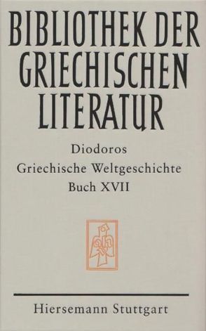 Griechische Weltgeschichte. GESAMTAUSGABE / Griechische Weltgeschichte / Griechische Weltgeschichte. GESAMTAUSGABE / Griechische Weltgeschichte / Griechische Weltgeschichte. GESAMTAUSGABE / Griechische Weltgeschichte. Buch XVII von Böhme,  Moritz, Diodoros, Veh,  Otto