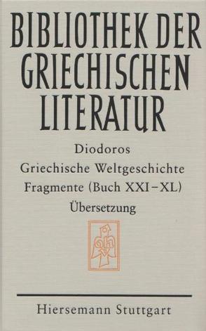 Griechische Weltgeschichte / Griechische Weltgeschichte. GESAMTAUSGABE / Griechische Weltgeschichte / Griechische Weltgeschichte. GESAMTAUSGABE / Griechische Weltgeschichte / Griechische Weltgeschichte. Fragmente. Buch XXI – XL von Diodoros, Wirth,  Gerhard