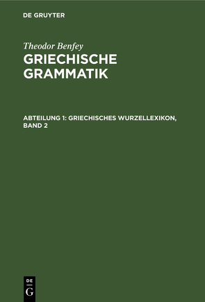 Theodor Benfey: Griechische Grammatik / Griechisches Wurzellexikon, Band 2 von Benfey,  Theodor