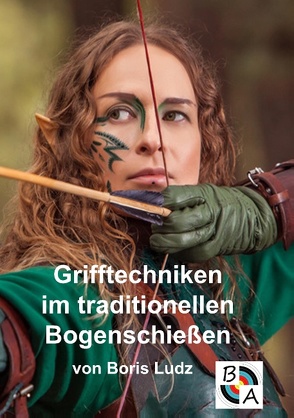 Grifftechniken im traditionellen Bogenschießen von Ludz,  Boris