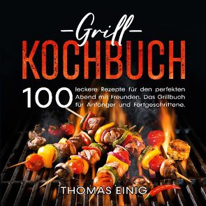 Grill Kochbuch von Einig,  Thomas