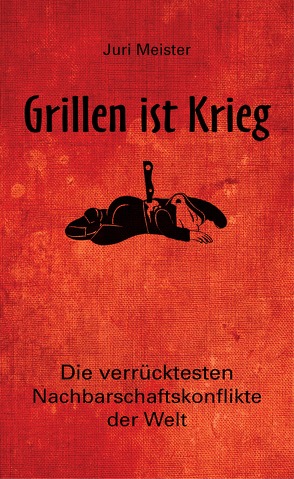 Grillen ist Krieg! von Meister,  Juri