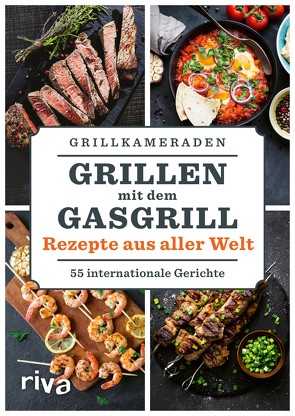 Grillen mit dem Gasgrill – Rezepte aus aller Welt von Grillkameraden