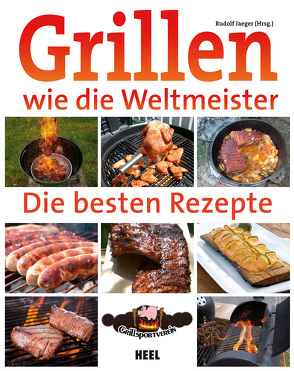 Grillen wie die Weltmeister: Die besten Rezepte von Jaeger,  Rudolf