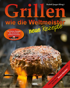 Grillen wie die Weltmeister: Neue Rezepte von Jaeger,  Rudolf