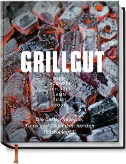 Grillgut – Die besten Rezepte zum Grillen, Tipps und Techniken für den Holzkohlegrill von Menta,  Angelo, Schüler,  Hubertus, Schwertner,  Justyna