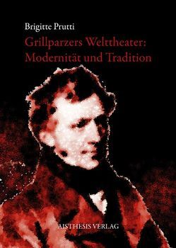 Grillparzers Welttheater von Prutti,  Brigitte