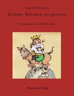 Grimms Märchen neu gelesen von Bergner,  Ralf, Süßmann,  Sigrid