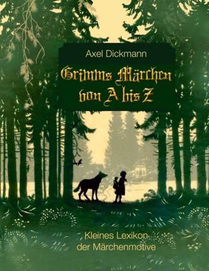 Grimms Märchen von A bis Z von Dickmann,  Axel