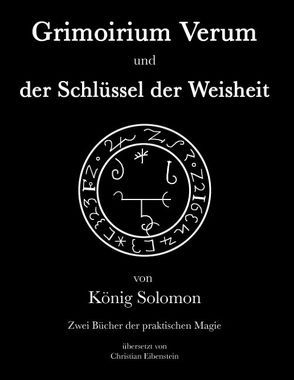 Grimoirium Verum – Solomons Schlüssel der Weisheit von Eibenstein,  Christian