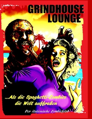 Grindhouse Lounge: …Als die Spaghetti-Zombies die Welt auffraßen – Der italienische Zombiefilm von Port,  Andreas