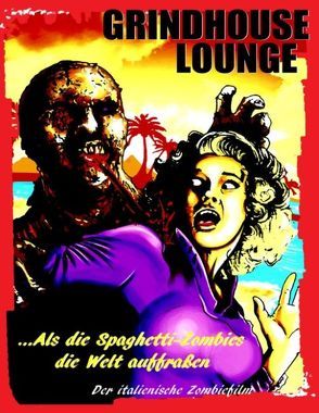 Grindhouse Lounge: …Als die Spaghetti-Zombies die Welt auffraßen – Der italienische Zombiefilm von Port,  Andreas