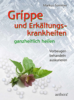 Grippe und Erkältungskrankheiten ganzheitlich heilen von Sommer,  Markus