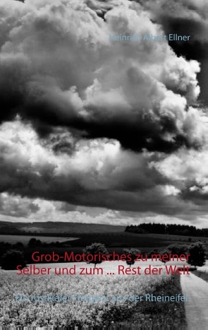 Grob-Motorisches zu meiner Selber und zum … Rest der Welt von Ellner,  Heinrich Albert, Gläser,  Romy