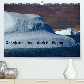 Grönland by André Poling (Premium, hochwertiger DIN A2 Wandkalender 2022, Kunstdruck in Hochglanz) von Poling,  André