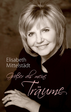 Größer als meine Träume von Mittelstädt,  Elisabeth