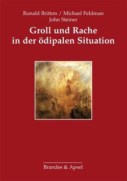 Groll und Rache in der ödipalen Situation von Britton,  Ronald, Erb,  Hermann, Feldman,  Michael, Frank,  Claudia, Steiner,  John, Weiß,  Heinz, Weßner,  Helga