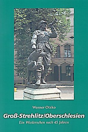 Groß-Strehlitz/Oberschlesien von Otzko,  Werner