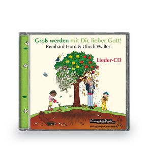Groß werden mit Dir, lieber Gott! von Horn,  Reinhard, Walter,  Ulrich