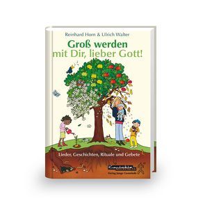 Groß werden mit Dir, lieber Gott! von Horn,  Reinhard, Walter,  Ulrich