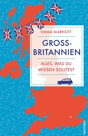 Großbritannien. Alles, was du wirklich wissen musst von Marriott,  Emma, Schulz,  Matthias