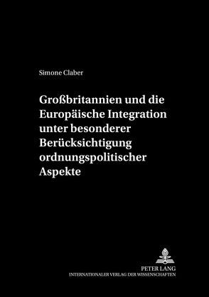 Großbritannien und die Europäische Integration unter besonderer Berücksichtigung ordnungspolitischer Aspekte von Claber,  Simone