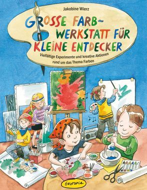 Große Farb-Werkstatt für kleine Entdecker von Sander,  Kasia, Wierz,  Jakobine