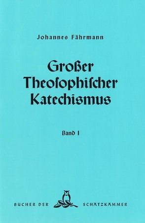 Großer theosophischer Katechismus. Band I von Fährmann,  Johannes