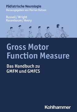 Gross Motor Function Measure von Avery,  Lisa M, Berweck,  Steffen, Heinen,  Florian, Kirschner,  Janbernd, Mall,  Volker, Michaelis,  Ulla, Rosenbaum,  Peter L, Russell,  Dianne J, Schröder,  Sebastian, Stein,  Sabine, Tacke,  Ute, Wright,  Marilyn